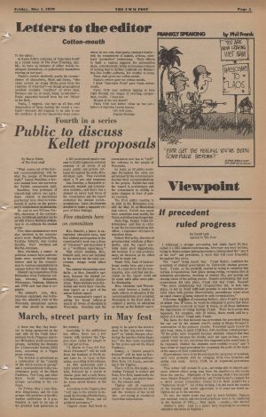 A full display of page 5 of the May 1, 1970 issue of UWM Post. The upper part of the page contains "The Letter to the Editor" article and a satirical cartoon by Phil Frank about the Vietnam War. The middle and bottom sections of the newspaper feature a letter to the editor and three articles. The first is entitled, "Fourth in a series: Public to Discuss Kelleth Proposals." The second, on the right side of the page, is titled "Viewpoint: If Precedent Ruled Progress." The third one, on the bottom left, is an announcement entitled, "March, Street Party in May Fest."
