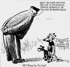 A caricature shows a big man leaning over and asking a crying child and a dog, "Don't you know whether you live in Milwaukee, Town of Granville or Village of Brown Deer?" A banner that reads "GRANVILLE AREA RESIDENT" hangs behind the child. At the bottom of the cartoon is a sentence, "All I know Is, I'm Lost."