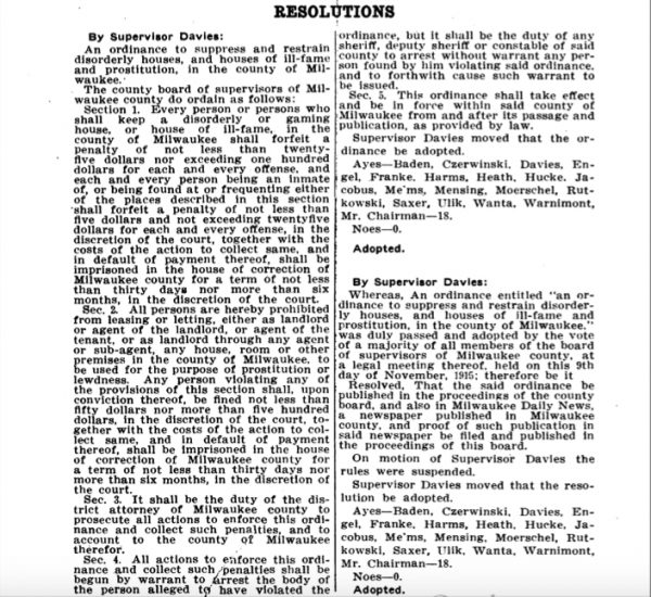 Local officials have attempted to control prostitution throughout Milwaukee's history. In November 1915, the Milwaukee County Board of Supervisors passed this resolution to "suppress and restrain disorderly houses, and houses of ill-fame and prostitution." 