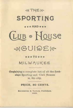 The cover page of the Sporting and Club House Guide to Milwaukee. It showcases the publication's title and summary at the top center. Its price, publisher's name, and year of publication are at the bottom center.